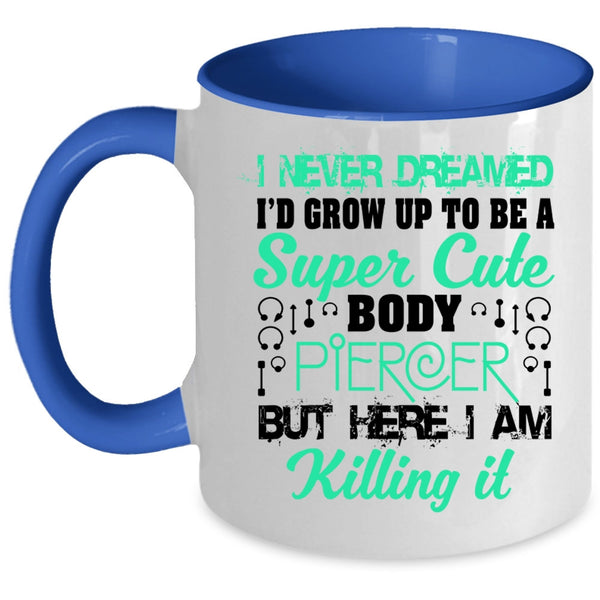 Cute Body Piercer Coffee Mug, I'd Grow Up To Be A Cute Body Piercer Accent Mug