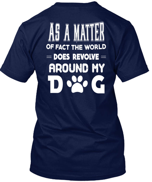 The World Does Revolve Around My Dog T Shirt, I Love Dog T Shirt