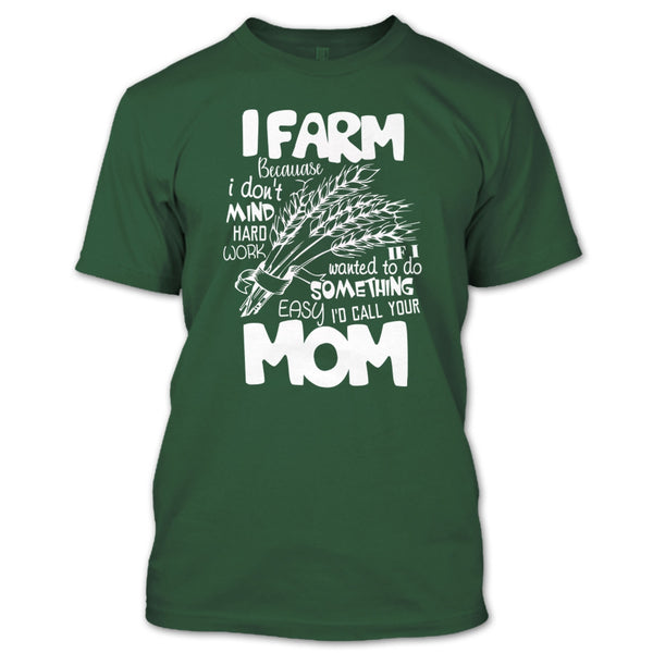 I Farm T Shirt, Because I Don't Mind Hard Work T Shirt