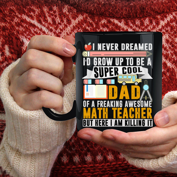 I'd Grow Up To Be A Dad Of A Math Teacher Coffee Mug, Funny Papa Coffee Cup