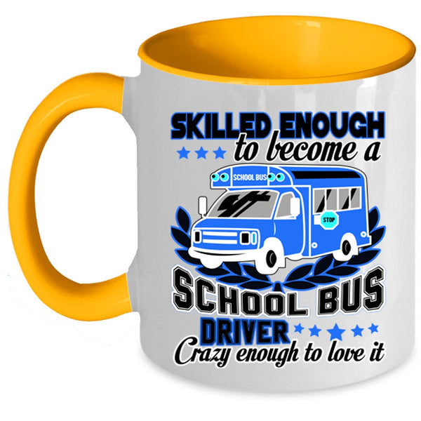 Crazy Enough To Love It Coffee Mug, Become A School Bus Driver Accent Mug