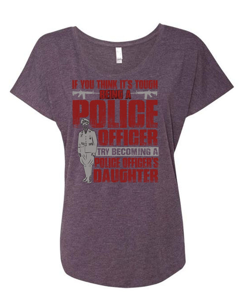 Police Officer's Daughter T Shirt, Being A Police T Shirt, Cool Shirt (Ladies' Triblend Dolman Sleeve)