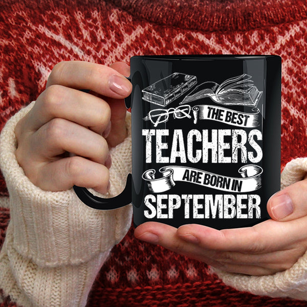 The Bes Teachers Are Born In September Coffee Mug, Cute Teachers Coffee Cup