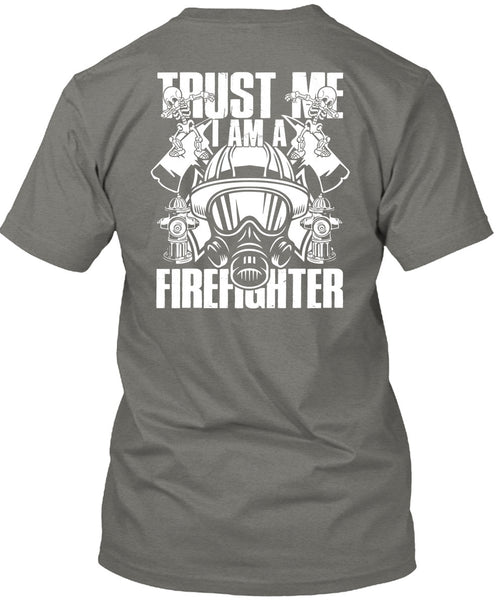 Trust Me I Am A Firefighter T Shirt, Being A Firefighter T Shirt