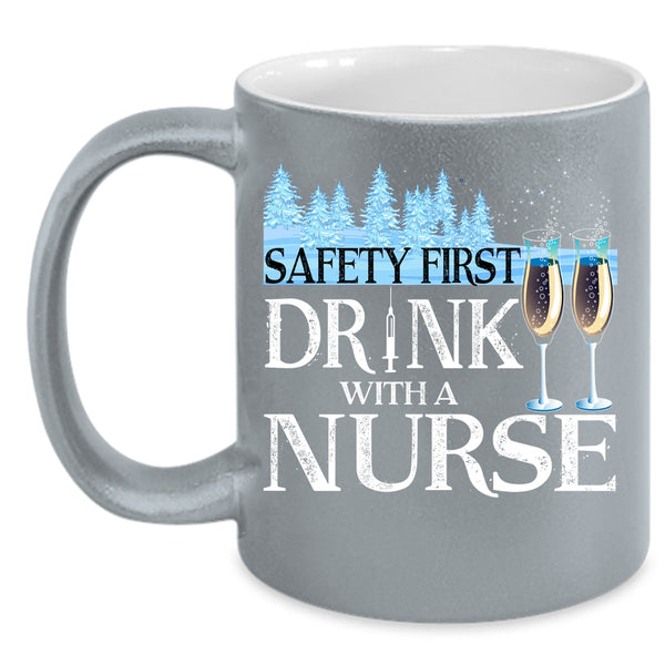 Safety First Drink With A Nurse Coffee Mug, Awesome Nurse Coffee Cup
