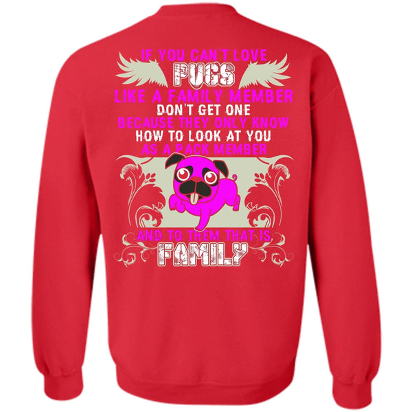 Like A Family Member T Shirt, I Love Pug Sweatshirt