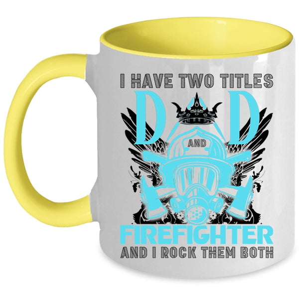 Best Dad Ever Coffee Mug, I Have Two Titles Dad Firefighter Accent Mug