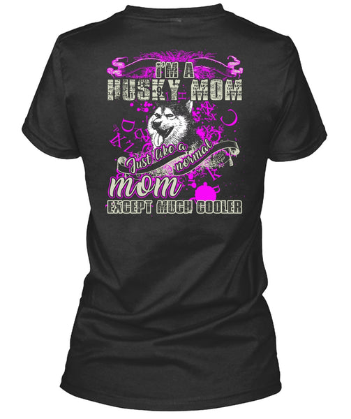 I'm A Husky Mom T Shirt, Just Like A Normal Mom T Shirt