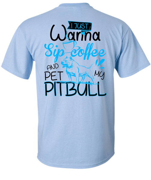 I Just Wanna Sip Coffee T Shirt, I Love Pit Bull T Shirt