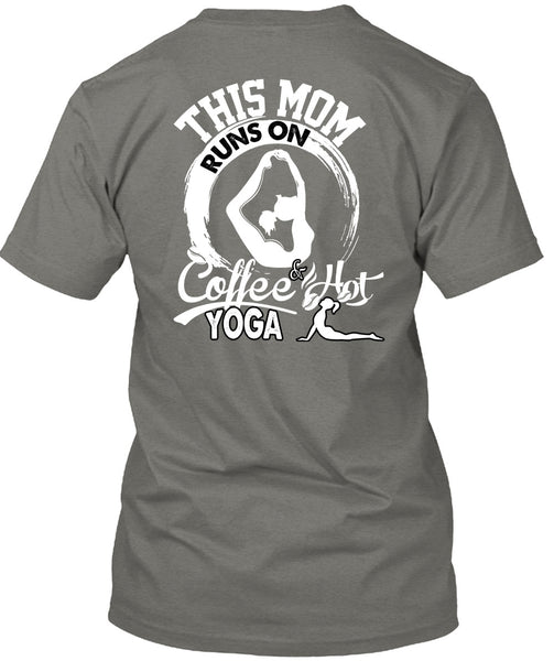 This Mom Runs On Coffee Hot Yoga T Shirt, Being A Mom T Shirt