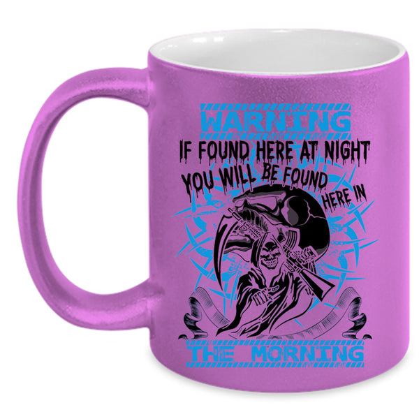 You Will Br Found Here In The Morning Coffee Mug, If Found Here At Night Accent Mug