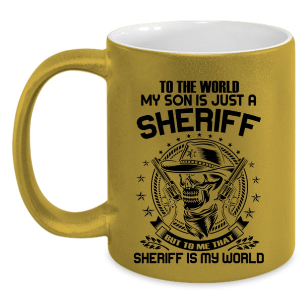 To me That Sheriff Is My World Coffee Mug, My Son Is Just A Sheriff Accent Mug