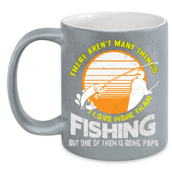 I Love More Than Fishing Coffee Mug, Being Papa Coffee Cup