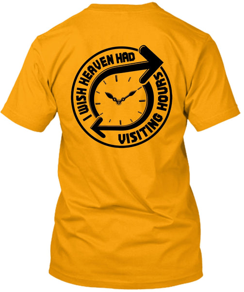 I Wish Heaven Had Visiting Hours T Shirt, I Love My Life T Shirt
