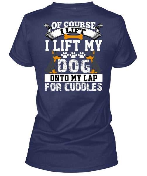 I Lift My Dog Onto My Lap T Shirt, My Favorite T Shirt