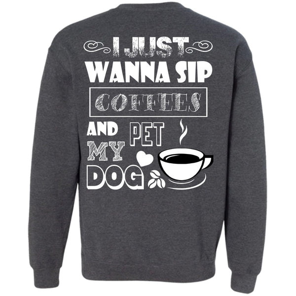 I Love My Dog T Shirt, I Drink Coffee Sweatshirt