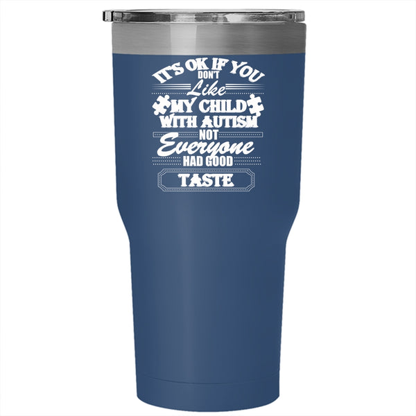 If You Don't Like My Child With Autism Tumbler 30 oz Stainless Steel, Cool Autism Travel Mug