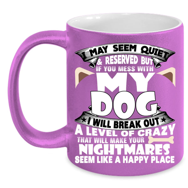 Don't Mess With My Dog Coffee Mug, I Love Dogs Coffee Cup