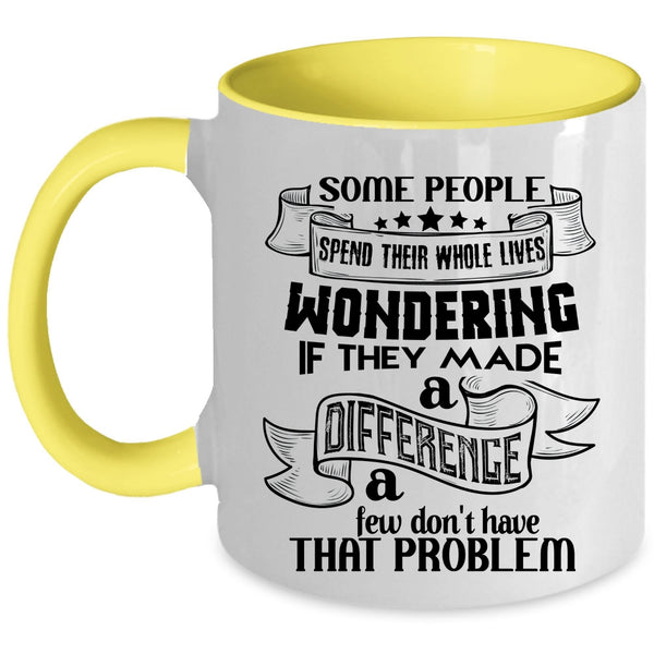 Cool Coffee Mug, Some People Spend Their Whole Lives Wondering Accent Mug