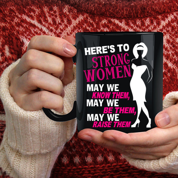 Here's To Strong Women Coffee Mug, Cute Lady Coffee Cup