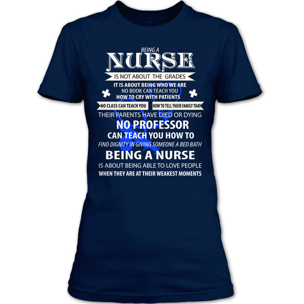 Being A Nurse Is Not About The Grades T Shirt, Being A Nurse T Shirt