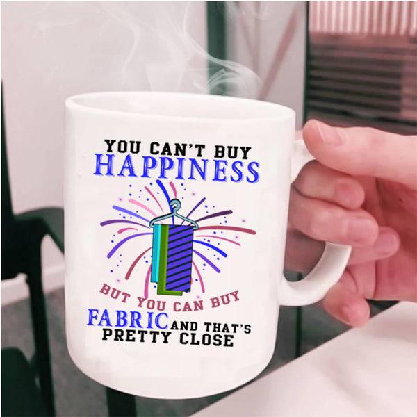You Can Buy Fabric Coffee Mug, You Can't Buy Happiness Cup