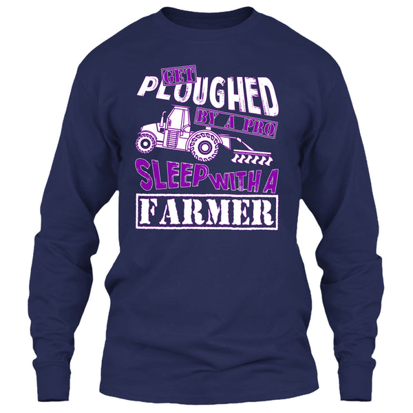 Get Ploughed By A Pro T Shirt, Sleep With A Farmer T Shirt