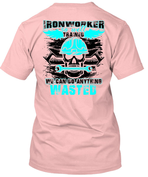 Ironworker So Well Trained T Shirt, I Love Ironworker T Shirt
