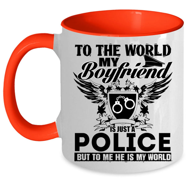 To Me He Is My World Coffee Mug, To The World My Boyfriend Is Just A Police Accent Mug