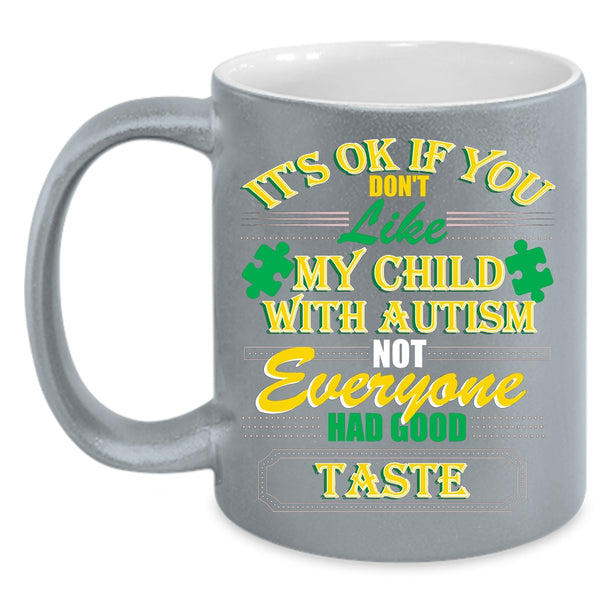 If You Don't Like My Child With Autism Coffee Mug, Cool Autism Coffee Cup