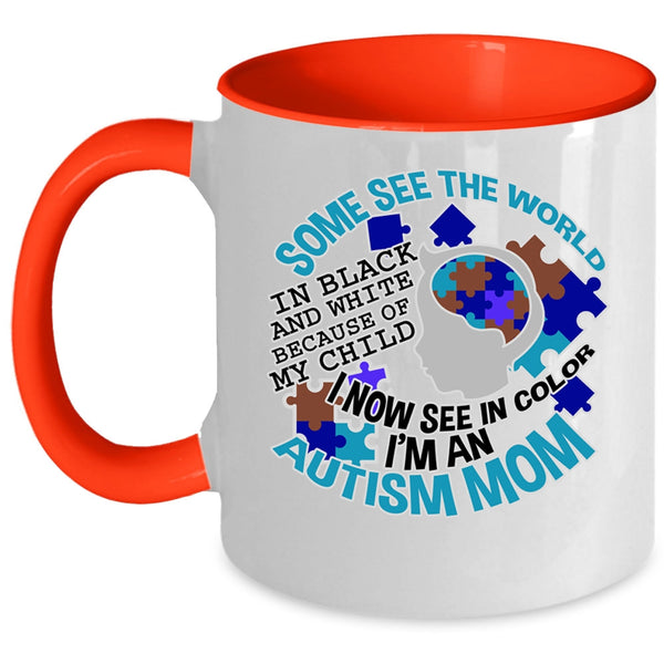 I'm An Autism Mom Coffee Mug, Some See The World In Black And White Accent Mug