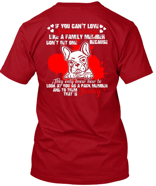 You Can't Love French Bulldogs T Shirt, Like A Family Member T Shirt