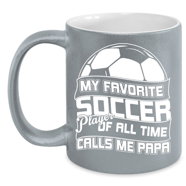 My Favorite Soccer Player Coffee Mug, Calls Me Papa Coffee Cup