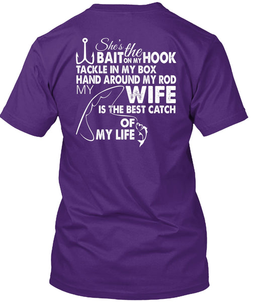She's The Hook Bait On My Tackle T Shirt, Wife Is The Best Catch Of My Life T Shirt