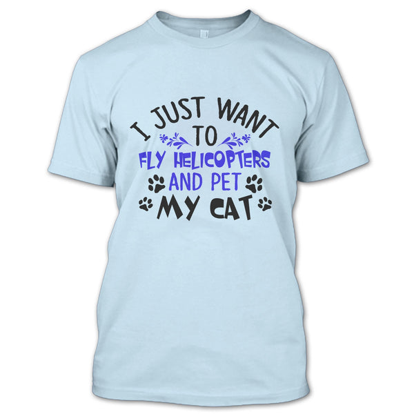 I Just Want To Fly Helicopters And Pet My Cat T Shirt, Coolest Pilot T Shirt