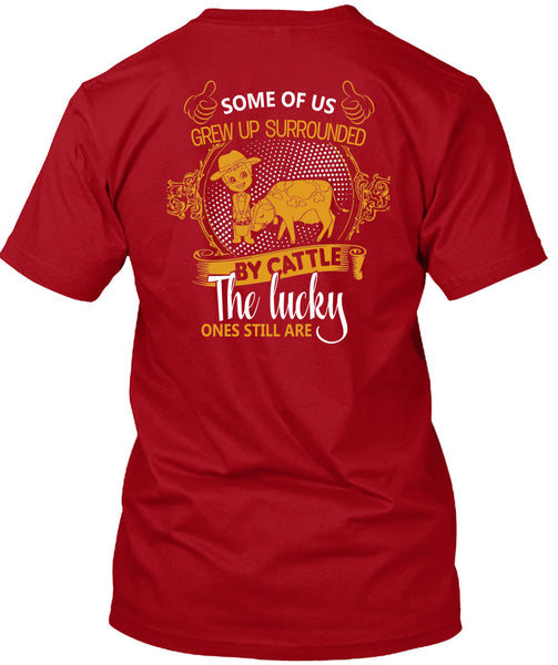 Some Of Us Grew Up Surrounded T Shirt, Cattle The Lucky Ones Still Are T Shirt