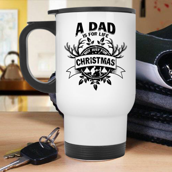 Cute Dad Travel Mug, A Dad Is For Life Not Just For Christmas Mug