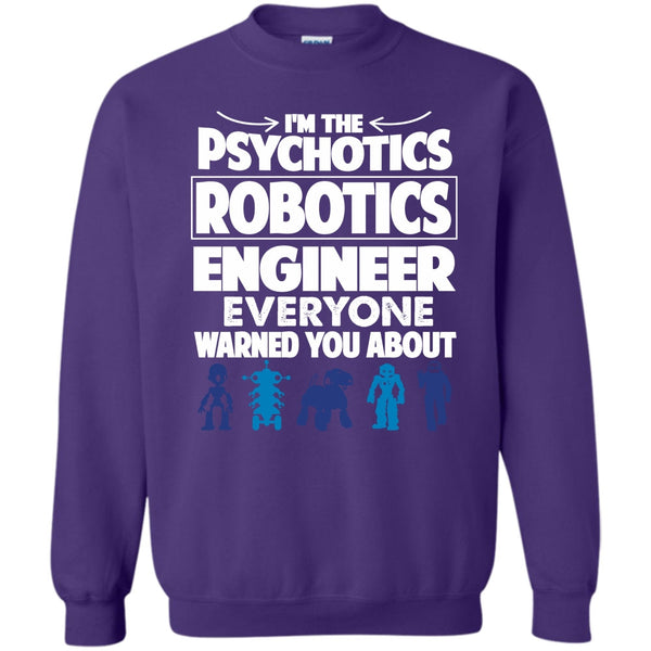 Everyone Warned You About T Shirt, Coolest Psychotics Robotics Engineer Sweatshirt
