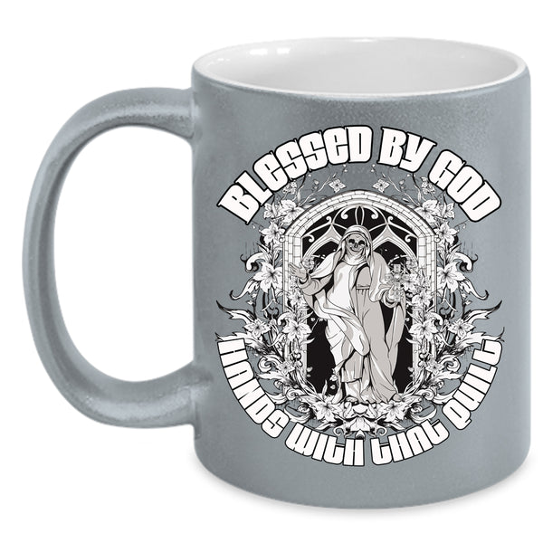 Blessed By God Hands With That Quilt Coffee Mug, Funny Quilt Coffee Cup