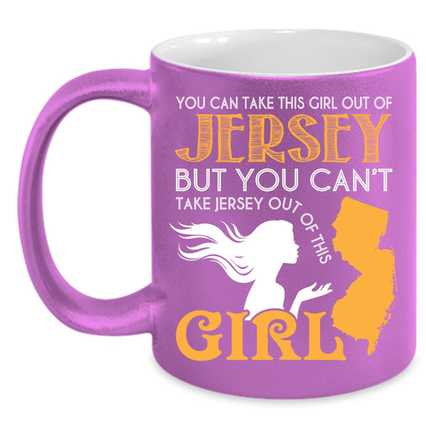 You Can Take This Girl Out Of Jersey Coffee Mug, Cool Jersey Girls Coffee Cup