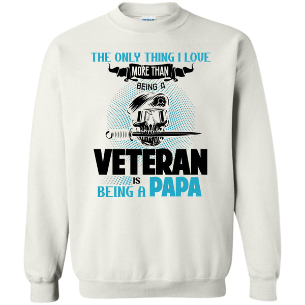Being A Papa T Shirt, The Only Thing I Love Sweatshirt