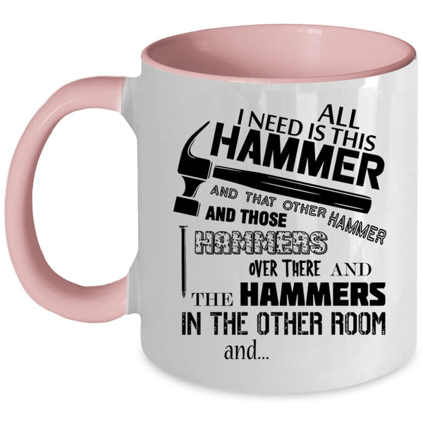 Cool Carpenter Coffee Mug, All I Need Is This Hammer Accent Mug