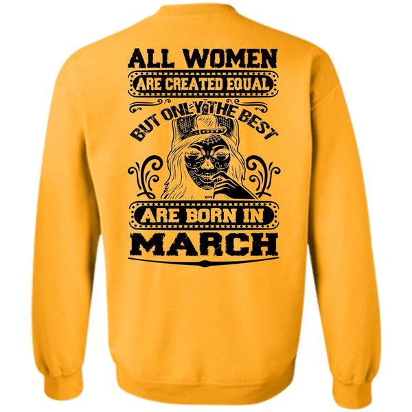 All Women Are Created Equal T Shirt, Only The Best Are Born In March Sweatshirt