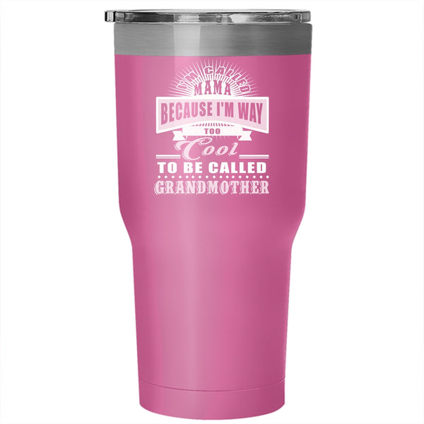 I'm Called Mama Tumbler 30 oz Stainless Steel, Too Cool To Be Called Grandmother Travel Mug