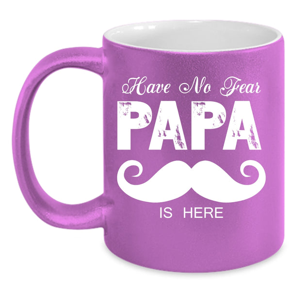 Have No Fear Papa Is Here Coffee Mug, I Love My Papa Coffee Cup