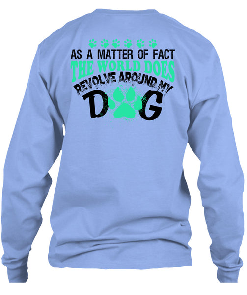 The World Does Revolve Around My Dog T Shirt, My Love T Shirt