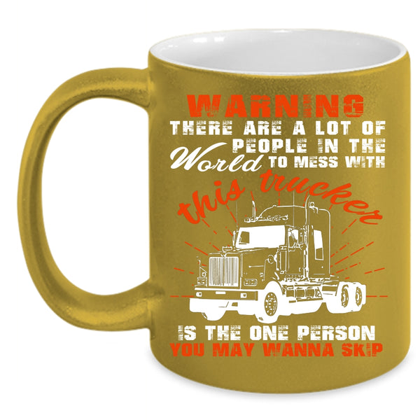 Don't Mess With This Trucker Coffee Mug, Cool Truck Driver Coffee Cup