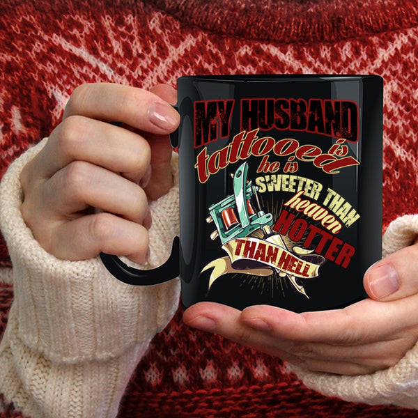 My Husband Is Tattooed Coffee Mug, He Is Sweeter Than Heaven Coffee Cup