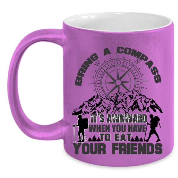 When You Have To Eat Your Friends Coffee Mug, Bring A Compass It's Awkward Accent Mug