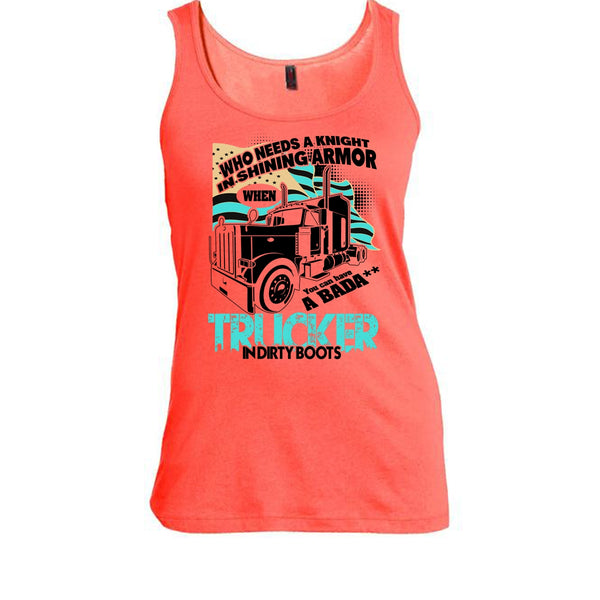 Who Needs A Knight T Shirt, I Am A Truck Driver Tank Top